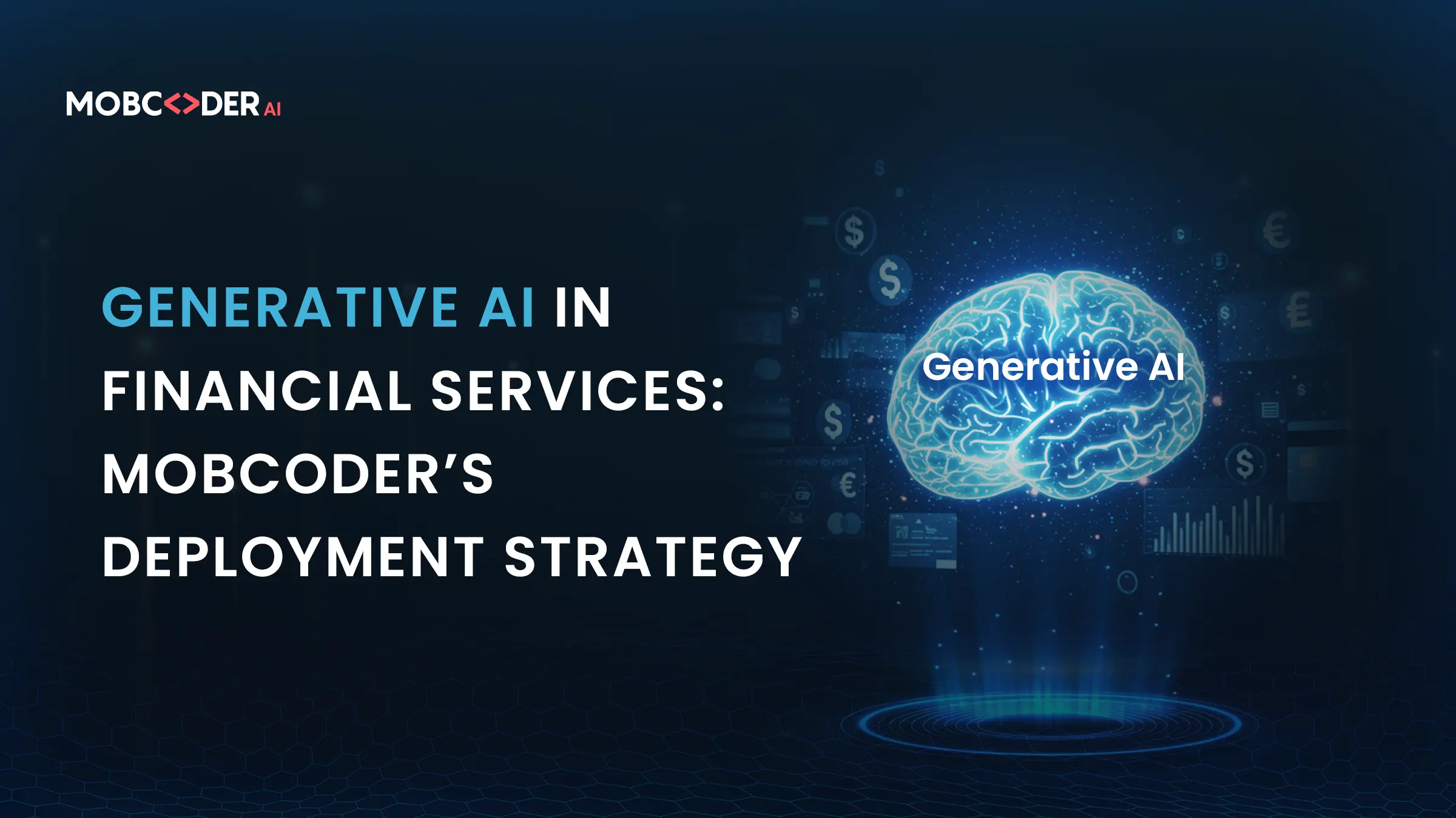 Generative AI in Financial Services: Mobcoder’s Deployment Strategy